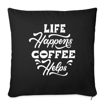 Life Happens Coffee Helps Leben Kaffee hilft - Sofakissenbezug 45 x 45 cm - Schwarz - Vorne