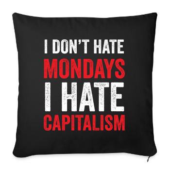 I Don't Hate Mondays. I Hate Capitalism - Sofa pillowcase 17,3'' x 17,3'' (45 x 45 cm) - black - Front