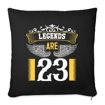 Legends are 23 years old, birthday 23 - Sofa pillowcase 17,3'' x 17,3'' (45 x 45 cm) - black - Front