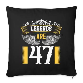 Legends are 47 years old, birthday 47 - Sofa pillowcase 17,3'' x 17,3'' (45 x 45 cm) - black - Front