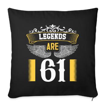 Legends are 61 years old, birthday 61 - Sofa pillowcase 17,3'' x 17,3'' (45 x 45 cm) - black - Front