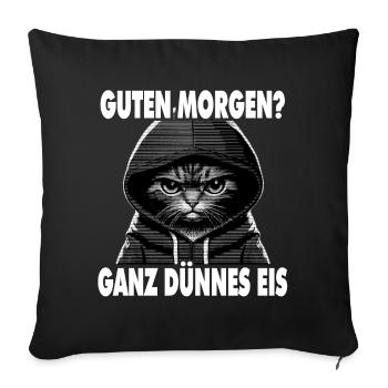 Spruch Lustig Katze Guten Morgen? Ganz dünnes Eis! - Sofakissenbezug 45 x 45 cm - Schwarz - Vorne