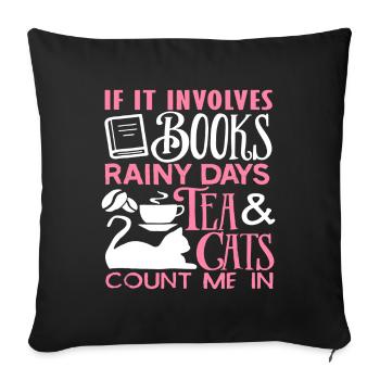If It Involves Books Rainy Days Tea And Cats - Sofa pillowcase 17,3'' x 17,3'' (45 x 45 cm) - black - Front