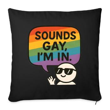 Sounds Gay, I’m In – Fun Pride Design - Sofa pillowcase 17,3'' x 17,3'' (45 x 45 cm) - black - Front