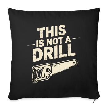 This is not a Drill - Funny Tools T-Shirt - Sofa pillowcase 17,3'' x 17,3'' (45 x 45 cm) - black - Front