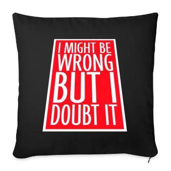 I Might Be Wrong But I Doubt It Funny Sarcastic - Sofa pillowcase 17,3'' x 17,3'' (45 x 45 cm) - black - Front
