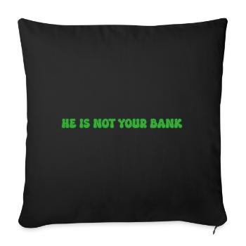 He is not your bank - Sofa pillowcase 17,3'' x 17,3'' (45 x 45 cm) - black - Front
