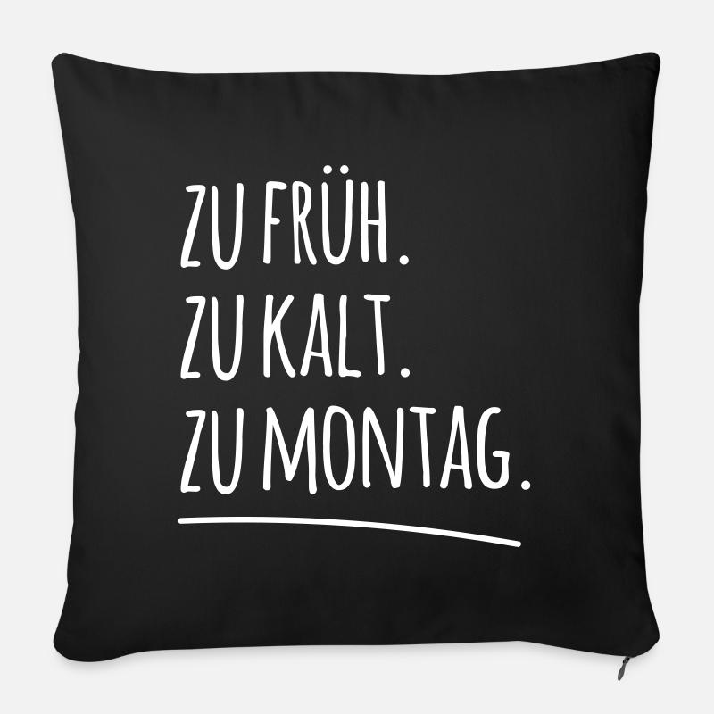 zu früh kalt Montag morgen Arbeit Spruch Sprüche - Sofakissenbezug 45 x 45 cm - Schwarz