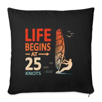 Life begins at 25 knots windsurfer planing - Sofa pillowcase 17,3'' x 17,3'' (45 x 45 cm) - black - Front
