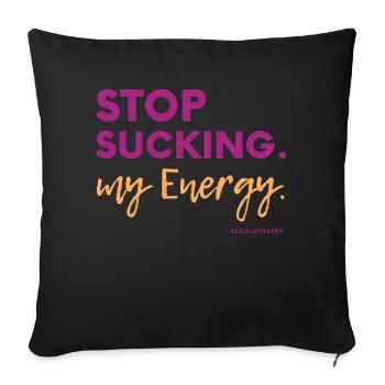 Stop Sucking my Energy #LilaLovesFry #HSP - Sofakissenbezug 45 x 45 cm - Schwarz - Vorne