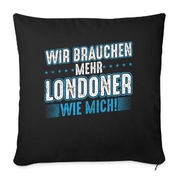 Wir brauchen mehr Londoner wie mich - Sofakissenbezug 45 x 45 cm - Schwarz - Vorne