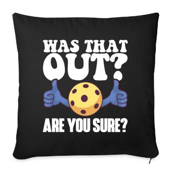 Pickleball Racket for Pickle Ball, Was That Out - Sofa pillowcase 17,3'' x 17,3'' (45 x 45 cm) - black - Front