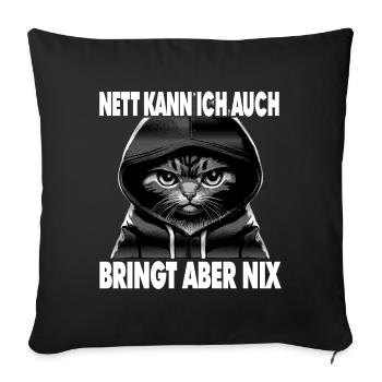 Spruch Katze - Nett kann ich auch bringt aber nix - Sofakissenbezug 45 x 45 cm - Schwarz - Vorne