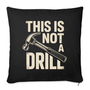This is not a Drill - Funny Tools T-Shirt - Sofa pillowcase 17,3'' x 17,3'' (45 x 45 cm) - black - Front