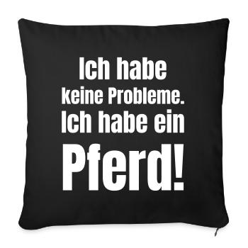 Pferd Spruch Ich Habe Kein Problem - Sofakissenbezug 45 x 45 cm - Schwarz - Vorne