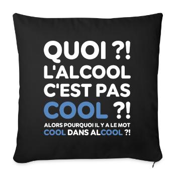 Quoi ? l'alcool c'est pas cool ? Replique culte - Housse de coussin décorative 45 x 45 cm - noir - Devant