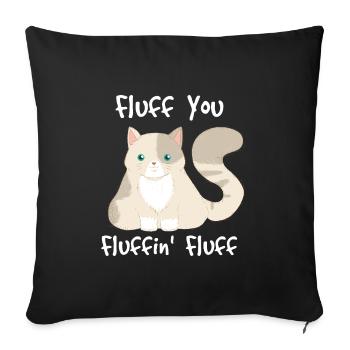 Fluff You, Fluffin Fluff - Katze - Lustiges Design - Sofakissenbezug 45 x 45 cm - Schwarz - Vorne