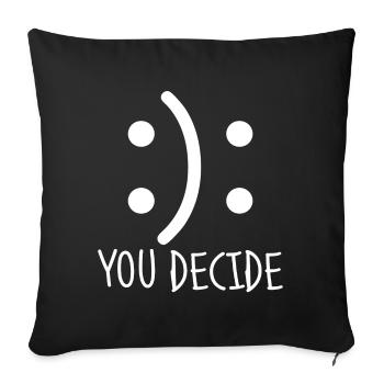 You Decide.Decisions.Happiness.Choice.Motivational - Sofa pillowcase 17,3'' x 17,3'' (45 x 45 cm) - black - Front