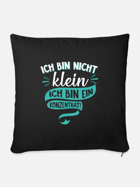 Ich bin nicht klein Ich bin ein Konzentrat Spruch - Sofakissenbezug 45 x 45 cm - Schwarz