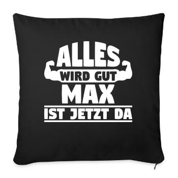 Alles wird gut Max ist jetzt da - Sofakissenbezug 45 x 45 cm - Schwarz - Vorne
