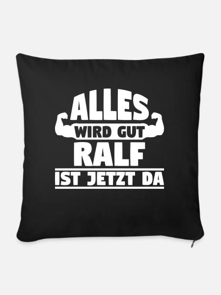 Alles wird gut Ralf ist jetzt da - Sofakissenbezug 45 x 45 cm - Schwarz
