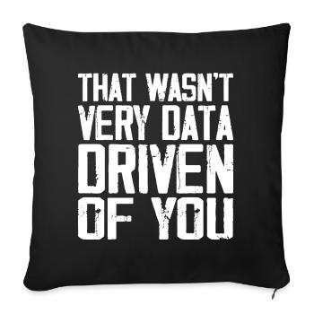 That Wasn't Very Data Driven Of You - Sofa pillowcase 17,3'' x 17,3'' (45 x 45 cm) - black - Front