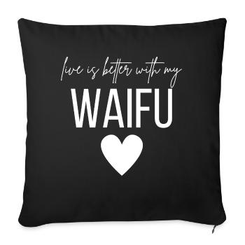 La vie est meilleure avec mon Waifu - Housse de coussin décorative 45 x 45 cm - noir - Devant