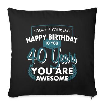 40. Geburtstag 40 Jahre HAPPY BIRTHDAY Geschenk - Sofakissenbezug 45 x 45 cm - Schwarz - Vorne