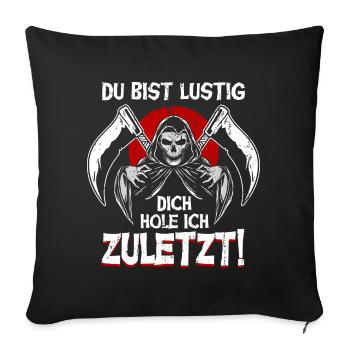 Du Bist Lustig Dich Hole Ich Zuletzt Sensenmann - Sofakissenbezug 45 x 45 cm - Schwarz - Vorne
