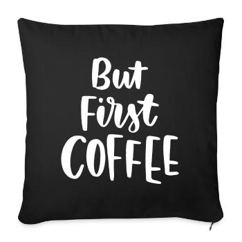 Aber erster Kaffee - Sofakissenbezug 45 x 45 cm - Schwarz - Vorne