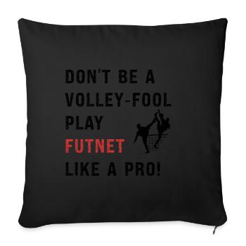 Don't be a volley-fool, play futnet like a pro! - Sofa pillowcase 17,3'' x 17,3'' (45 x 45 cm) - black - Front