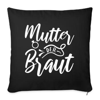 Mutter der Braut Brautmutter Hochzeit Polterabend - Sofakissenbezug 45 x 45 cm - Schwarz - Vorne