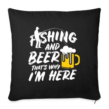 Fishing and Beer That's Why I Am Here - Sofa pillowcase 17,3'' x 17,3'' (45 x 45 cm) - black - Front