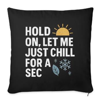 Hold On Let Me Chill For A Sec, Funny Saying  - Sofa pillowcase 17,3'' x 17,3'' (45 x 45 cm) - black - Front