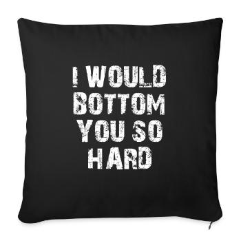 I would Bottom you - Sofakissenbezug 45 x 45 cm - Schwarz - Vorne