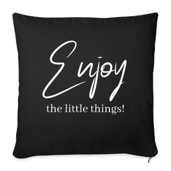 Enjoy the little things! - Sofakissenbezug 45 x 45 cm - Schwarz - Vorne