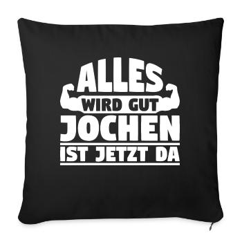 Alles wird gut Jochen ist jetzt da - Sofakissenbezug 45 x 45 cm - Schwarz - Vorne