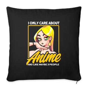 I Only Care About Anime And Maybe 3 People - Sofakissenbezug 45 x 45 cm - Schwarz - Vorne