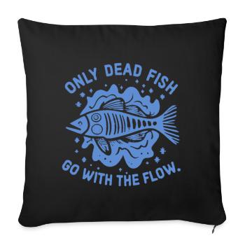 Only dead fish swim with the current - Sofa pillowcase 17,3'' x 17,3'' (45 x 45 cm) - black - Front