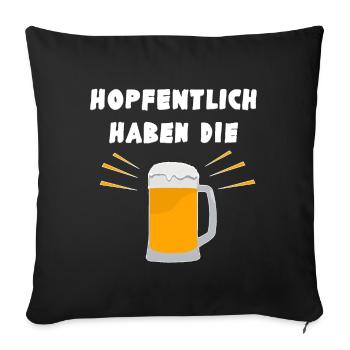 Hopfentlich haben die Bier - lustiger Wortwitz - Sofakissenbezug 45 x 45 cm - Schwarz - Vorne