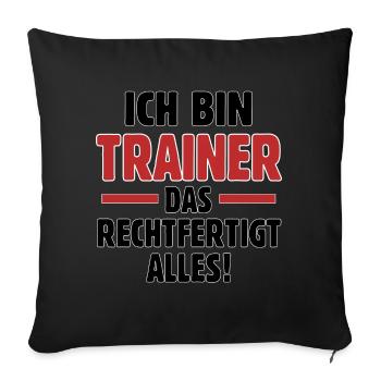 Ich bin Trainer das rechtfertigt alles Fußball - Sofakissenbezug 45 x 45 cm - Schwarz - Vorne