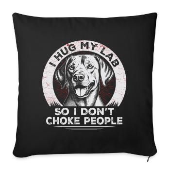 I Hug My Lab So I Dont Choke People | Labrador - Sofa pillowcase 17,3'' x 17,3'' (45 x 45 cm) - black - Front