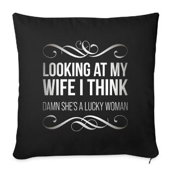 Looking at my wife I think, damn she's a lucky  - Sofa pillowcase 17,3'' x 17,3'' (45 x 45 cm) - black - Front