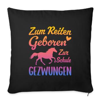 Born to ride Forced to go to school Horses - Sofa pillowcase 17,3'' x 17,3'' (45 x 45 cm) - black - Front