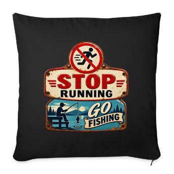 Stop Running – Go fishing. - Sofa pillowcase 17,3'' x 17,3'' (45 x 45 cm) - black - Front