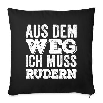 Aus dem Weg ich muss rudern - Lustiges Ruderer - Sofakissenbezug 45 x 45 cm - Schwarz - Vorne