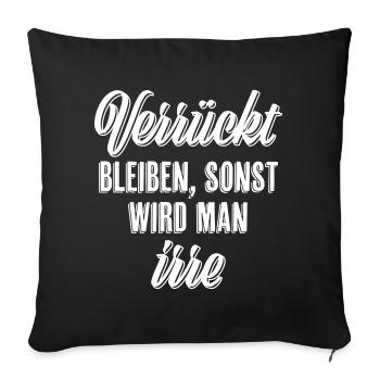 Verrückt bleiben sonst wird man irre - Sofakissenbezug 45 x 45 cm - Schwarz - Vorne