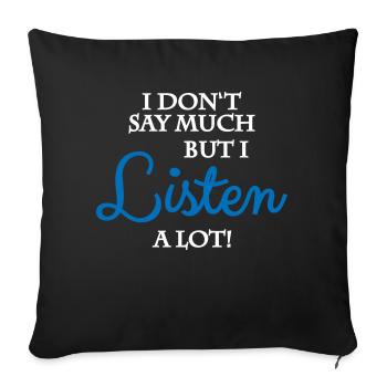 I don't say much, but I listen a lot - Sofakissenbezug 45 x 45 cm - Schwarz - Vorne
