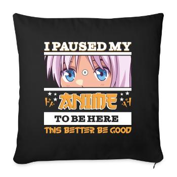 I paused my Anime to be here - Funny Manga anime - Sofa pillowcase 17,3'' x 17,3'' (45 x 45 cm) - black - Front