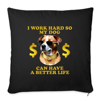 I Work Hard So My Dog Can Have A Better Life - Sofa pillowcase 17,3'' x 17,3'' (45 x 45 cm) - black - Front